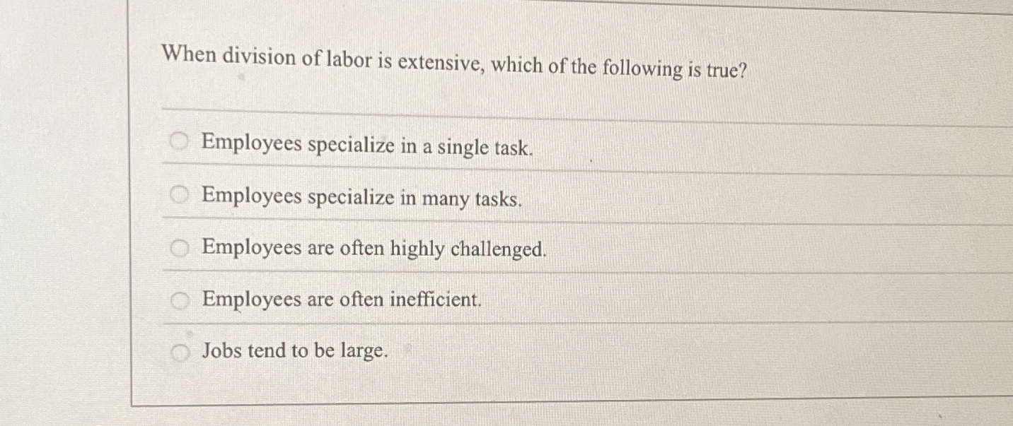 Solved When division of labor is extensive, which of the | Chegg.com