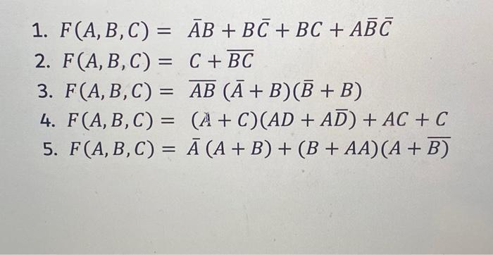 Solved 1. F(A,B,C)=AˉB+BCˉ+BC+ABˉCˉ 2. F(A,B,C)=C+BC 3. | Chegg.com