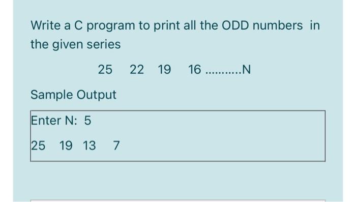Solved Write a C program to print all the ODD numbers in the | Chegg.com