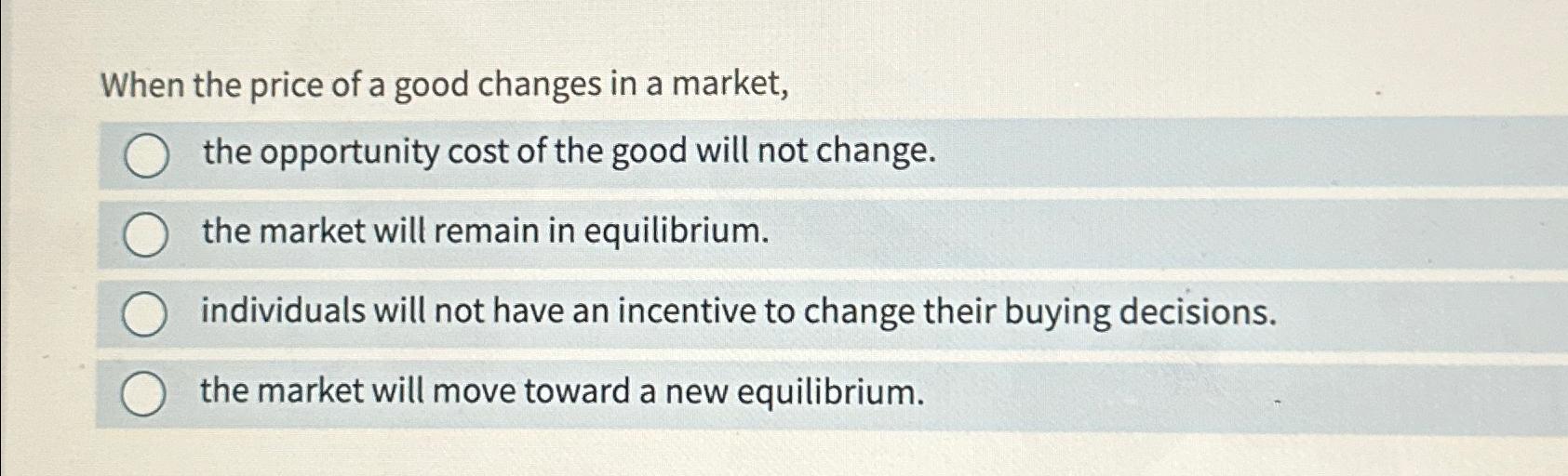 Solved When the price of a good changes in a market, the | Chegg.com