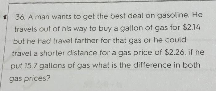 Solved $ 36. A man wants to get the best deal on gasoline. | Chegg.com