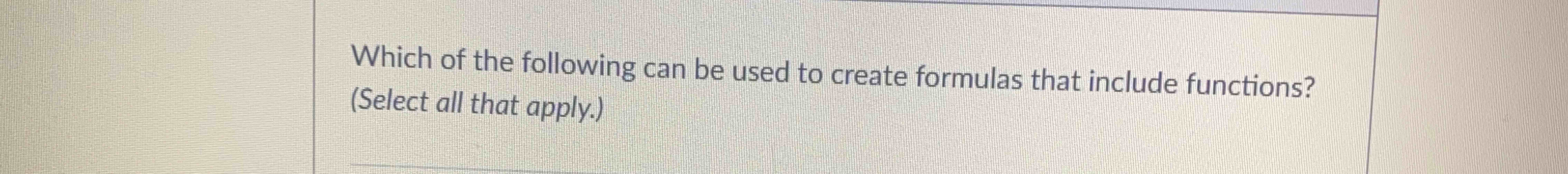 Solved Which of the following can be used to create formulas | Chegg.com