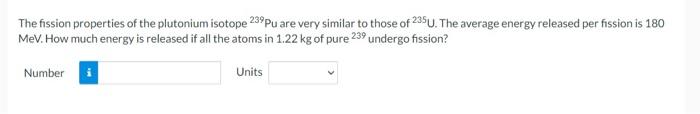 Solved The fission properties of the plutonium isotope 239Pu | Chegg.com