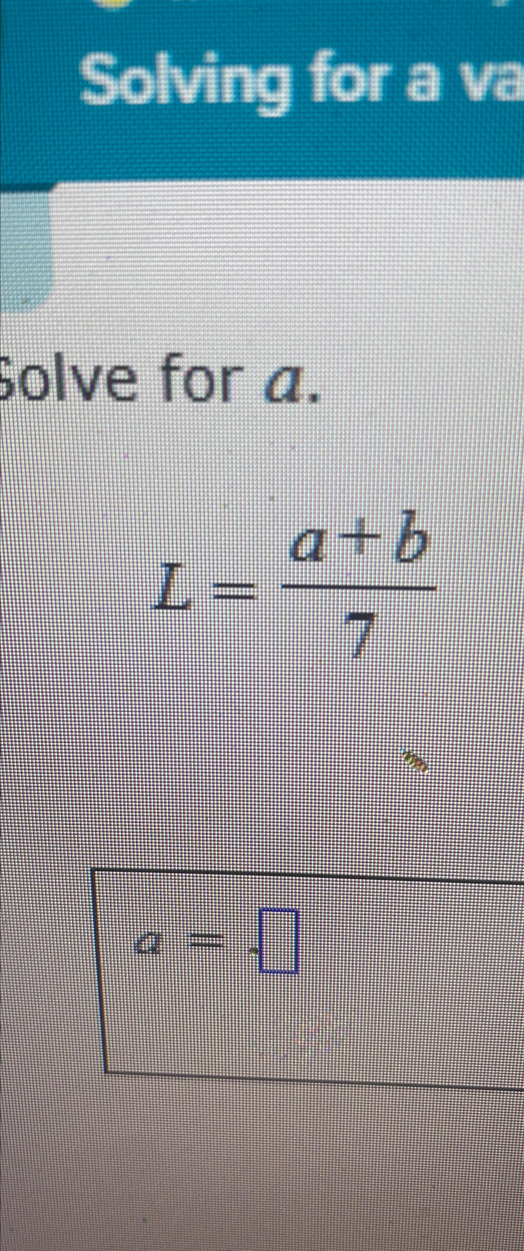 Solved Solving For ASolve For A.L=a+b7a= | Chegg.com