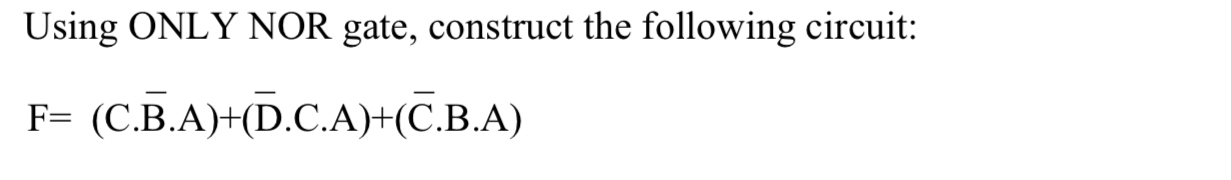 Solved Using ONLY NOR gate, construct the following | Chegg.com