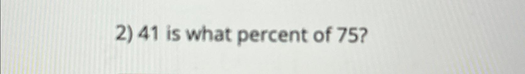 solved-41-is-what-percent-of-75-chegg