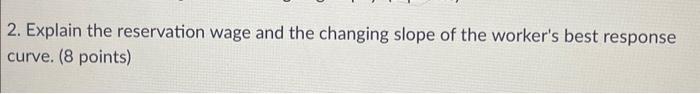 Solved 2. Explain the reservation wage and the changing | Chegg.com