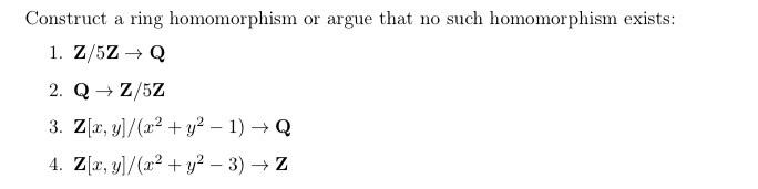 Solved Construct A Ring Homomorphism Or Argue That No Such | Chegg.com