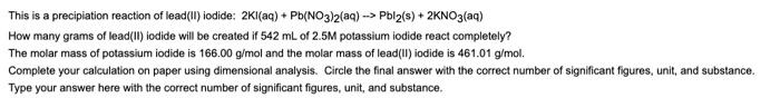 This is a precipiation reaction of lead(II) iodide: \( 2 \mathrm{KI}(\mathrm{aq})+\mathrm{Pb}\left(\mathrm{NO}_{3}\right)_{2}