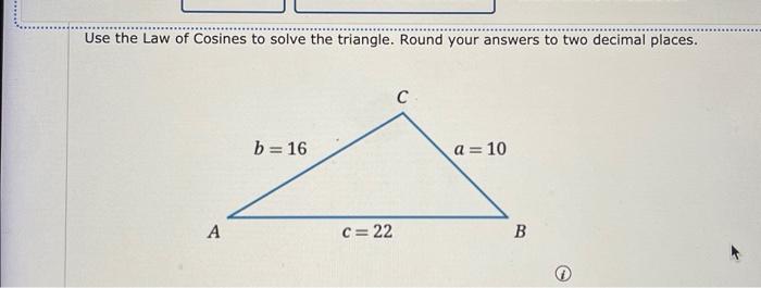 Solved Use the Law of Cosines to solve the triangle. Round | Chegg.com