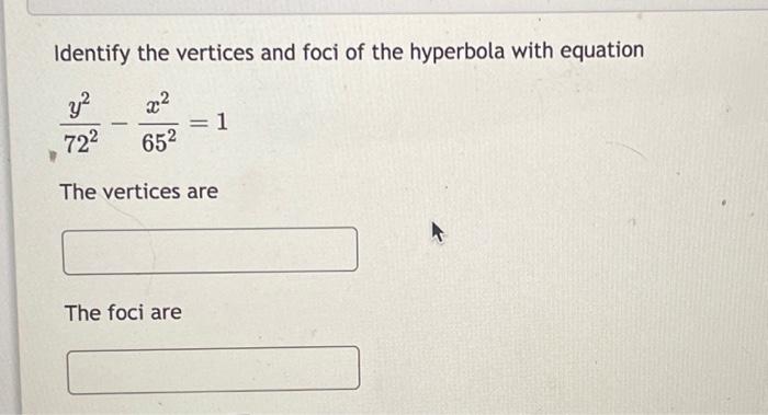Solved Identify the vertices and foci of the hyperbola with | Chegg.com