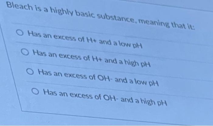 Solved Question 6 Bleach is a highly basic substance