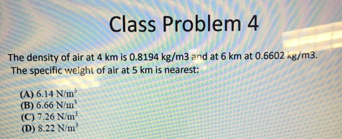 Solved Class Problem 4 The density of air at 4 km is 0.8194 | Chegg.com