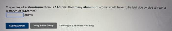 Solved The radius of a aluminum atom is 143pm. How many | Chegg.com