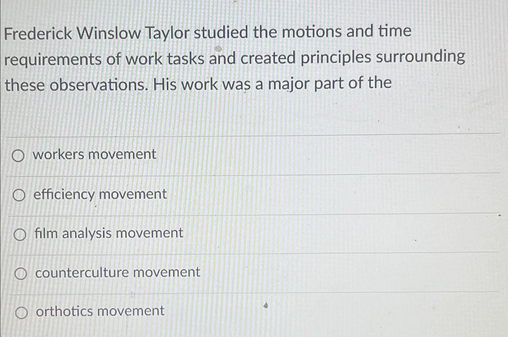 Solved Frederick Winslow Taylor Studied The Motions And Time | Chegg.com