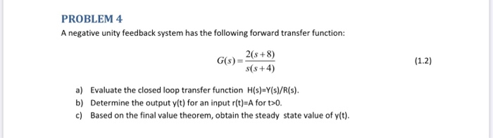 Solved PROBLEM 4 A negative unity feedback system has the | Chegg.com