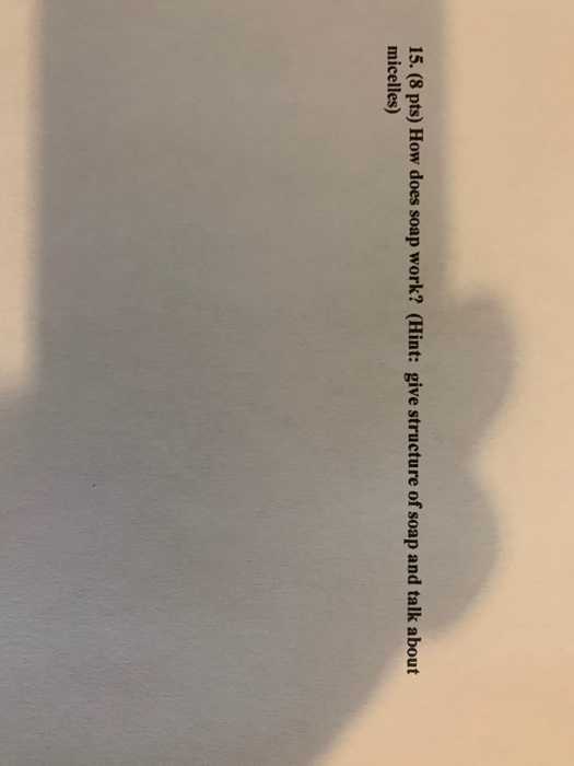 Solved 15. (8 pts) How does soap work? (Hint give structure
