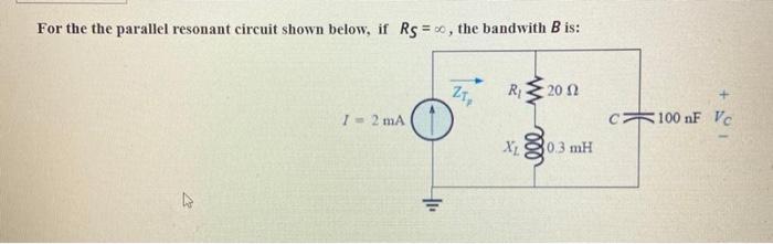 Solved For the the parallel resonant circuit shown below, if | Chegg.com