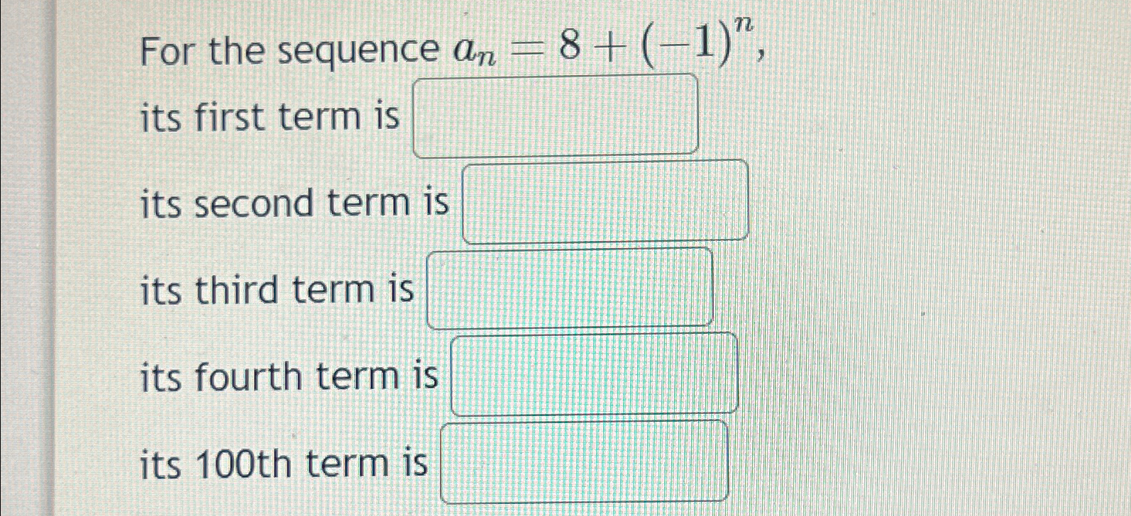 Solved For the sequence an=8+(-1)n, ﻿its first term is its | Chegg.com