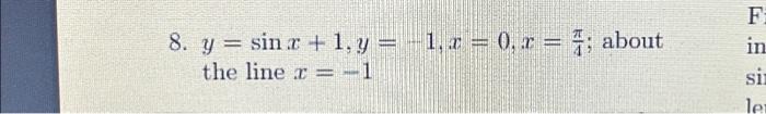 \( y=\sin x+1, y=-1, x=0, x=\frac{\pi}{4} ; \) about the line \( x=-1 \)