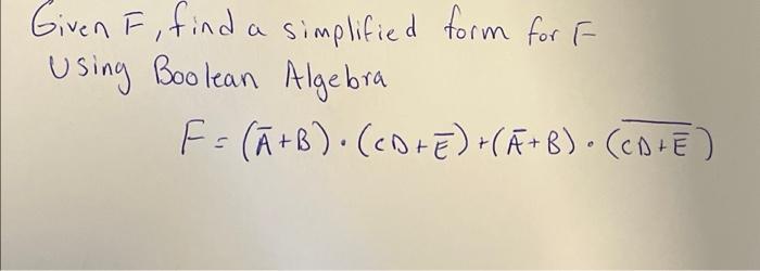 Solved a Given F, find a simplified form for F using Boolean | Chegg.com