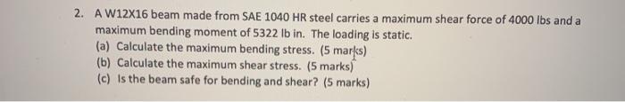 Solved 2. A W12X16 beam made from SAE 1040 HR steel carries | Chegg.com