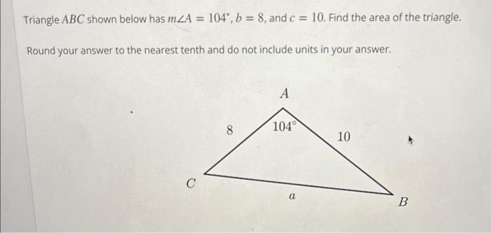 Solved Triangle Abc Shown Below Has M∠a=104∘,b=8, And C=10. 