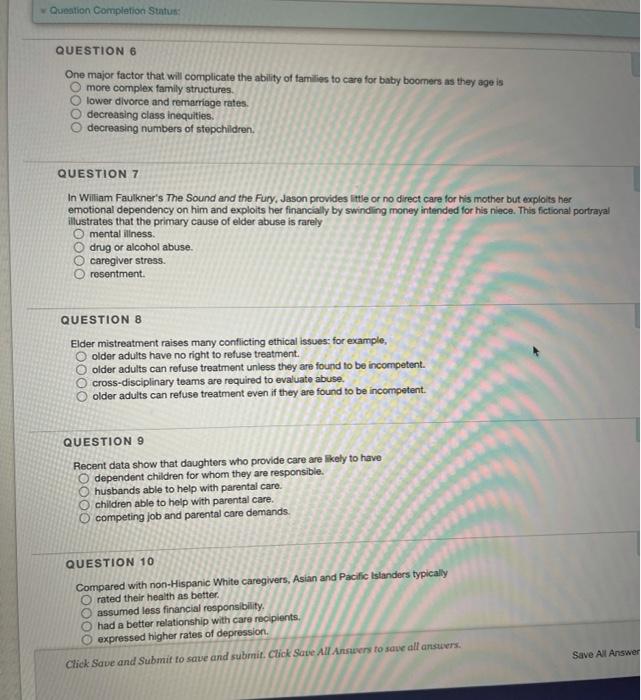 Question Completion Status: QUESTION 6 One major factor that will complicate the ability of families to care for baby boomers