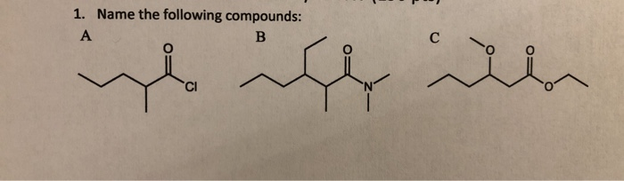 Solved 1. Name the following compounds: B А | Chegg.com