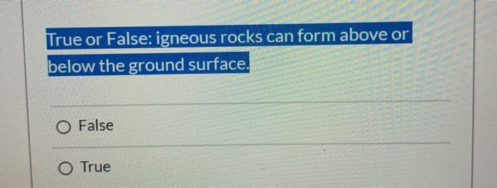Solved True or False: igneous rocks can form above or below | Chegg.com
