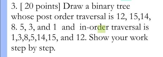 Solved 3. [ 20 points] Draw a binary tree whose post order | Chegg.com