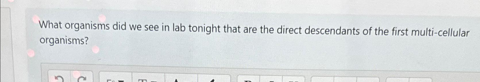 Solved What organisms did we see in lab tonight that are the | Chegg.com