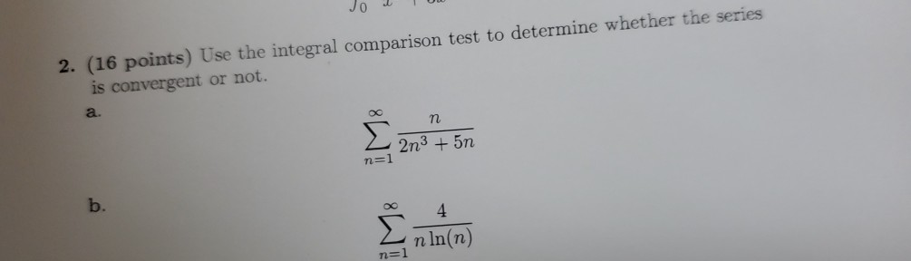 Solved 2. (16 points) Use the integral comparison test to | Chegg.com