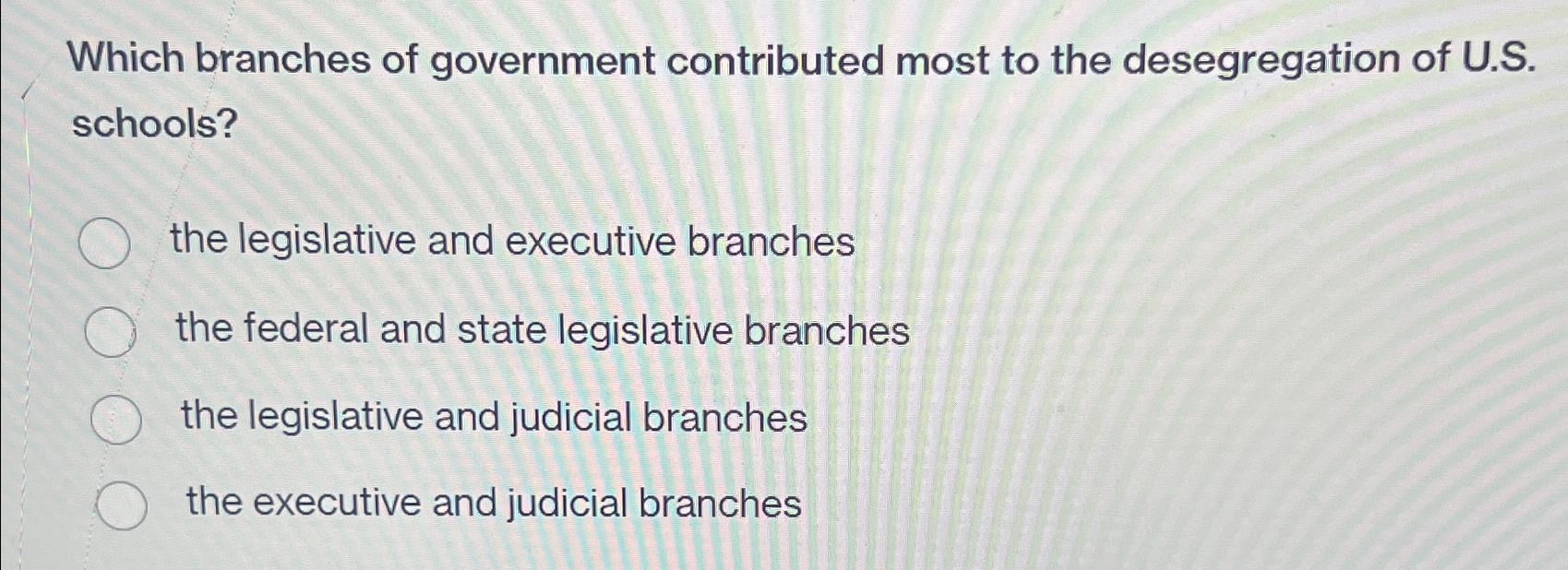 Solved Which branches of government contributed most to the | Chegg.com