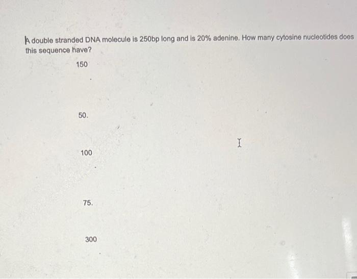 Solved A double stranded DNA molecule is 250bp long and is | Chegg.com