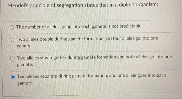 Mendelâ€™s principle of segregation states that