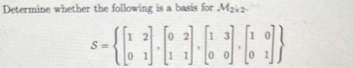 Solved Determine whether the following is a basis for M2×2 - | Chegg.com