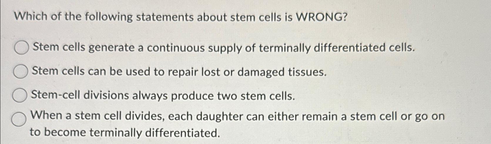 Solved Which of the following statements about stem cells is | Chegg.com