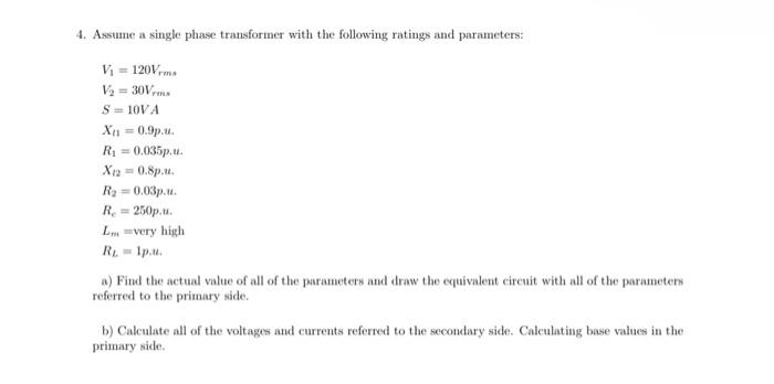 Solved 4. Assume a single phase transformer with the | Chegg.com