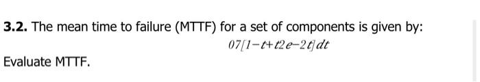 Solved 3.2. The mean time to failure (MTTF) for a set of | Chegg.com