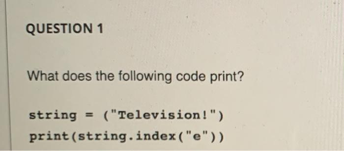 Solved QUESTION 1 What does the following code print? string | Chegg.com