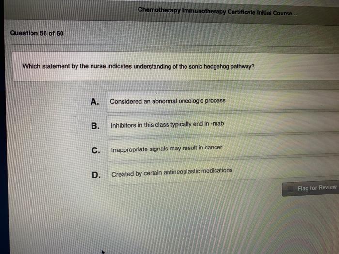 Chemotherapy Immunotherapy Certificate initial Course... Question 56 of 60 Which statement by the nurse indicates understandi