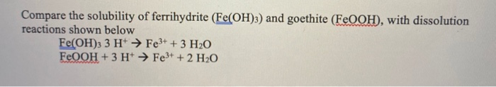 Solved Compare the solubility of ferrihydrite (Fe(OH)3) and | Chegg.com