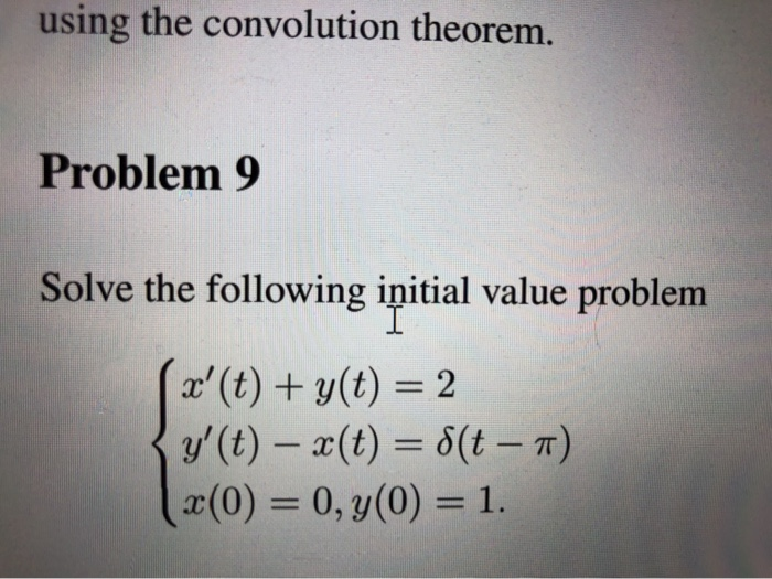 Solved using the convolution theorem. Problem 9 Solve the | Chegg.com