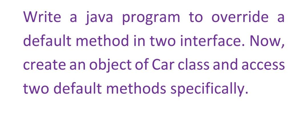 solved-write-a-java-program-to-override-a-default-method-in-chegg