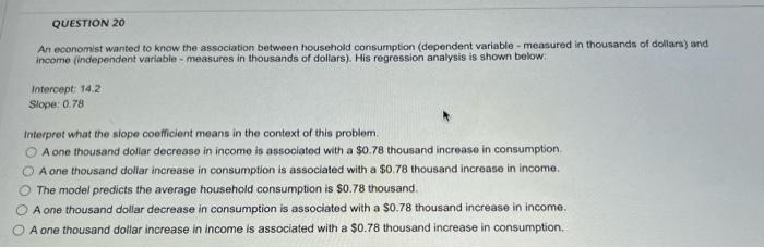Solved QUESTION 20 An economist wanted to know the | Chegg.com