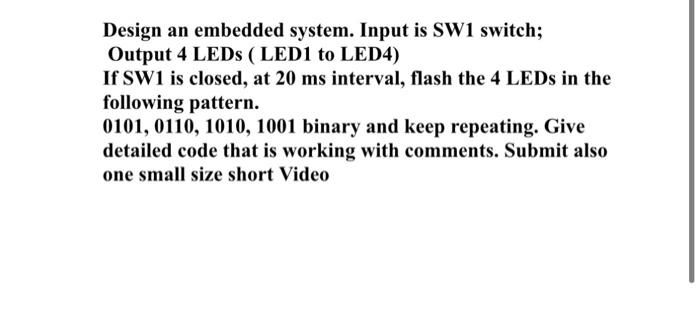 Solved Design an embedded system. Input is SW1 switch; | Chegg.com