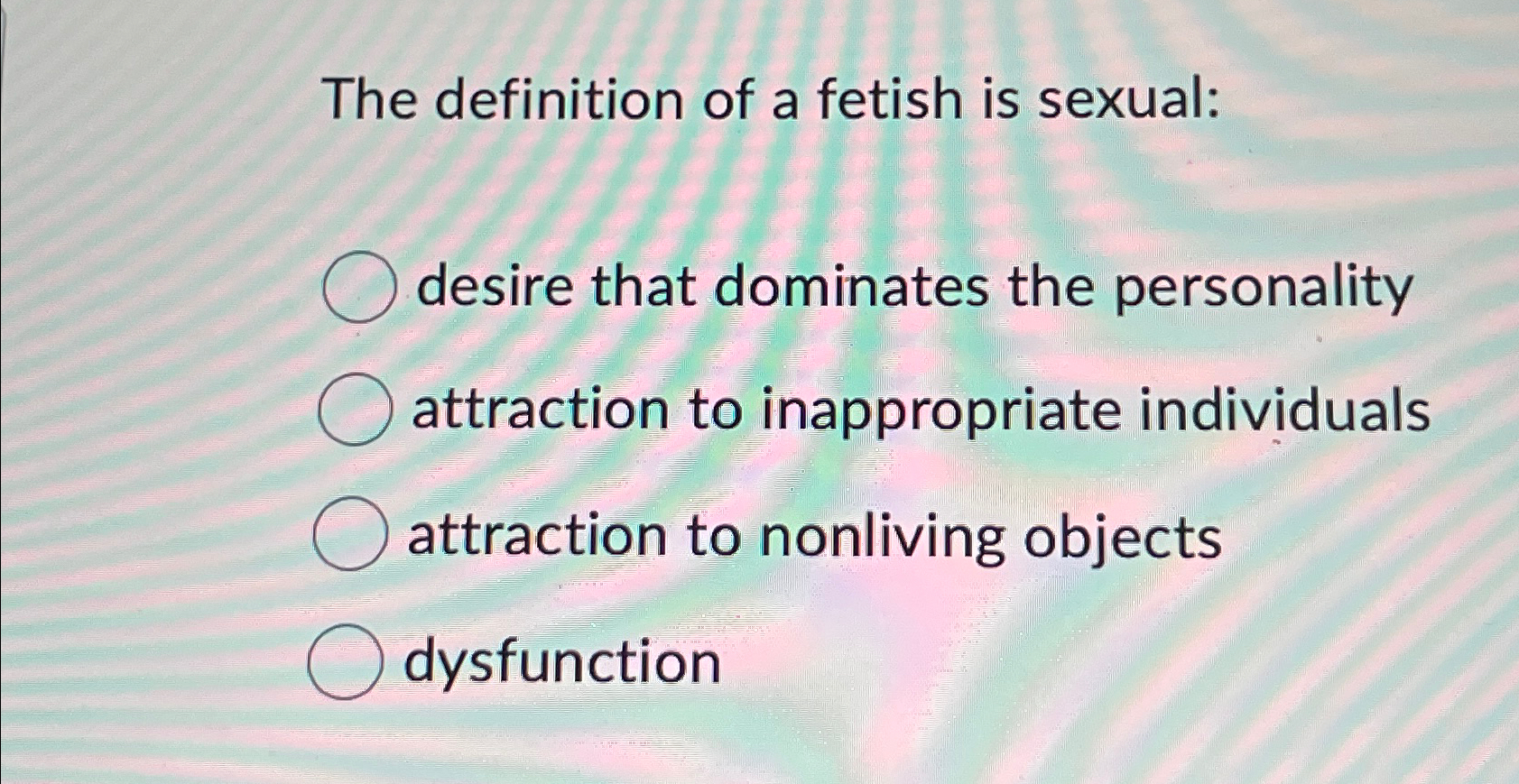 Solved The definition of a fetish is sexual desire that Chegg