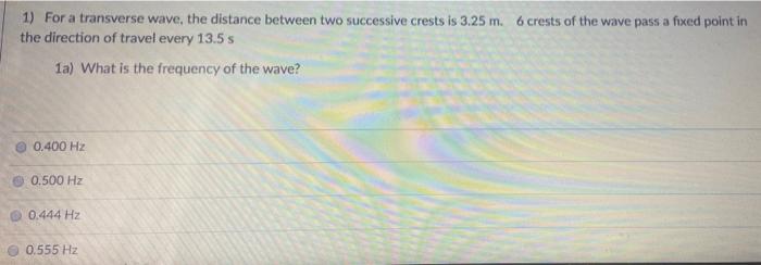 Solved 1) For a transverse wave, the distance between two | Chegg.com