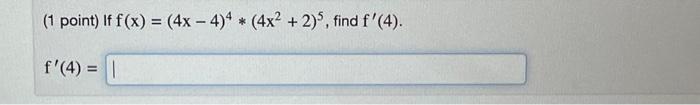 \( f(x)=(4 x-4)^{4} *\left(4 x^{2}+2\right)^{5} \)